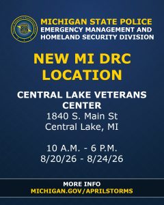 Alt text: Announcement for a new Michigan Disaster Recovery Center location at Central Lake Veterans Center, 1840 S. Main St, Central Lake, MI, operating from August 20 to August 24, 2026, daily from 10 A.M. to 6 P.M. More information available at michigan.gov/aprilstorms.